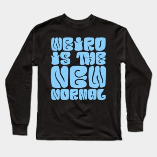 Weird Is The New Normal Long Sleeve T-Shirt